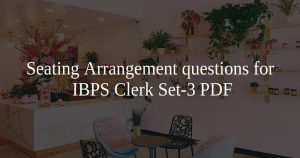 Seating Arrangement questions for IBPS Clerk Set-3 PDF