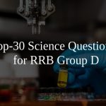 Top-30 Science Questions for RRB Group D