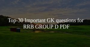 Top-30 Important GK questions for RRB GROUP D PDF