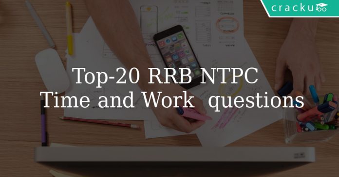 Top 20 RRB NTPC Time and Work Questions