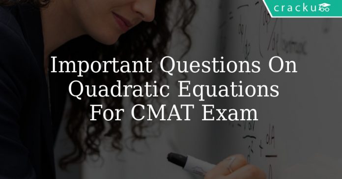 Important Questions On Quadratic Equations For CMAT Exam