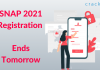 SNAP 2021 registration ends tomorrow