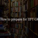 How to prepare for IIFT GK