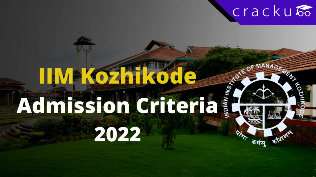 IIM Kozhikode Admission Criteria 2022 – How To Get Into IIMK - Cracku