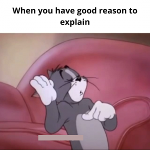 When you have a good reason to explain 