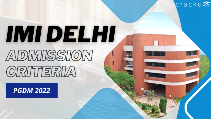 IMI New Delhi MBA Admission Criteria 2022