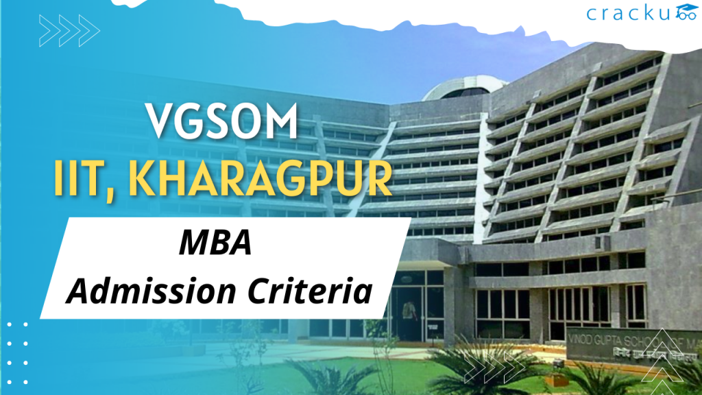 VGSOM, IIT Kharagpur MBA Admission 2022 (Selection Criteria) - Cracku