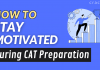 How To Stay Motivated During CAT Preparation?