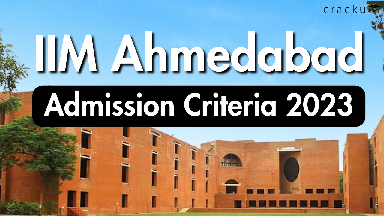 IIM Ahmedabad Admission Criteria 2023 - How To Get Into IIMA? - Cracku