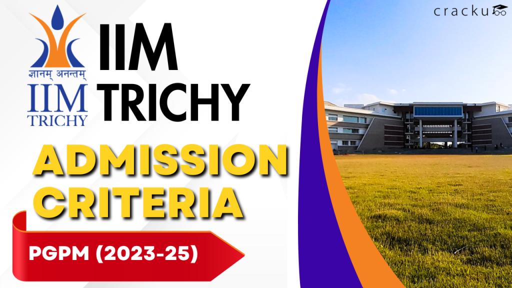 IIM Trichy PGPM Admission Criteria (2023-25) - Cracku