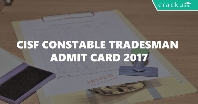 CISF constable tradesman admit card 2017