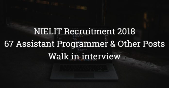 NIELIT Recruitment 2018 - 67 Assistant Programmer, IT Facilitator, Peon Posts - Walk in interview