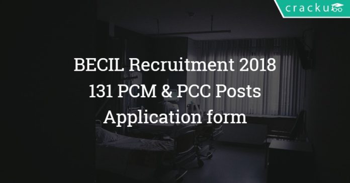 BECIL Recruitment 2018 – Apply 131 PCM & PCC Posts - Application form