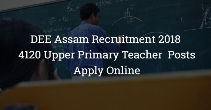 DEE Assam Recruitment 2018 – Upper Primary Teacher 4120 Posts