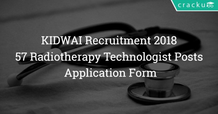 KIDWAI Recruitment 2018 - 57 Radiotherapy Technologist Posts - Application Form