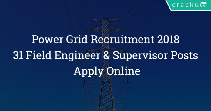 PGCIL Field Engineer & Supervisor Recruitment 2018 Power Grid - 31 Posts – Apply Online
