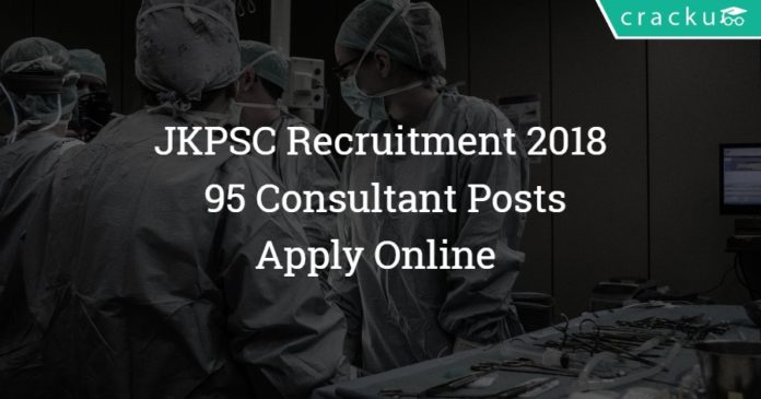 JKPSC Recruitment 2018 – Apply Online - 95 Consultant Posts