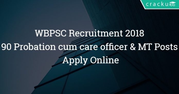 WBPSC Recruitment 2018 – 90 Probation cum care officer & Medical Technologist Grade III Posts – Apply Online