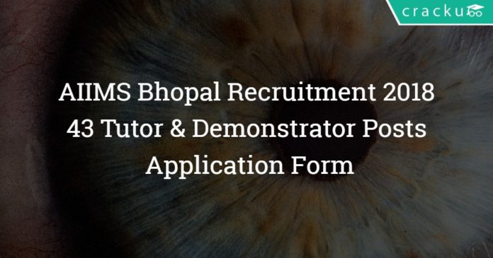 AIIMS Bhopal Recruitment 2018 – 43 Tutor & Demonstrator Posts – Application Form