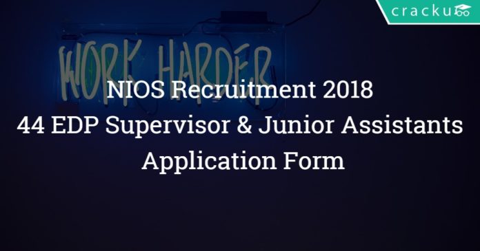 NIOS Recruitment 2018 – 44 EDP Supervisor & Junior Assistant Posts – Application Form