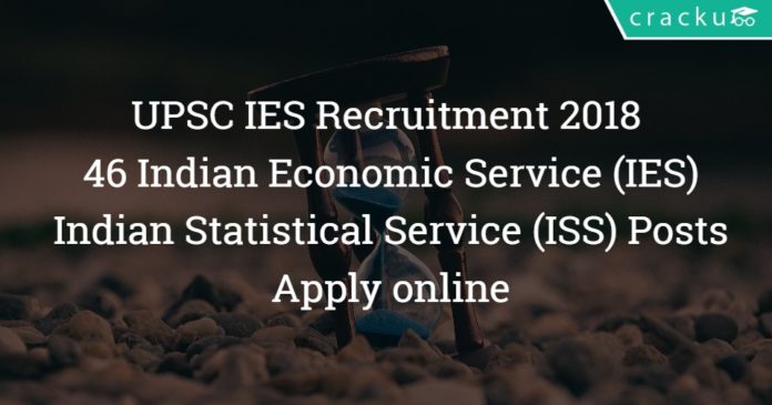 UPSC IES Recruitment 2018 – 46 Indian Economic Service (IES), Indian Statistical Service (ISS) Posts – Apply online