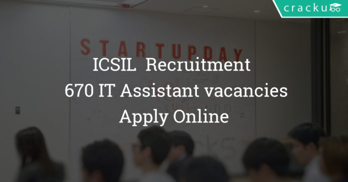 ICSIL Recruitment 2018 - Apply Online For 670 IT Assistant vacancies