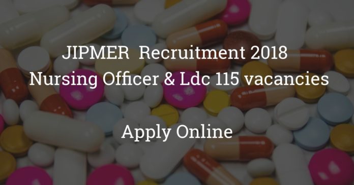 jipmer recruitment 2018 - nursing officer & ldc 115 vacancies