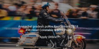 arunachal pradesh police recruitment 2018 - Online Application form for 498 Head Constable & MTS Posts