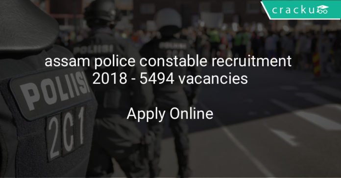 assam police constable recruitment 2018 - Apply for 5494 vacancies