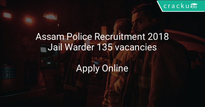assam police recruitment 2018 jail warder 135 vacancies - Apply online