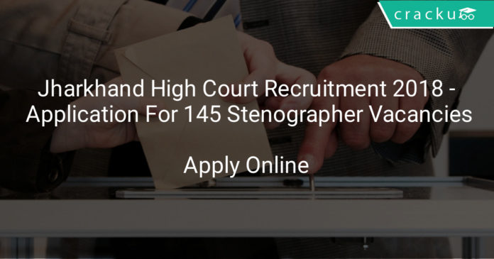 jharkhand high court recruitment 2018 - Application form for 145 stenographer vacancies