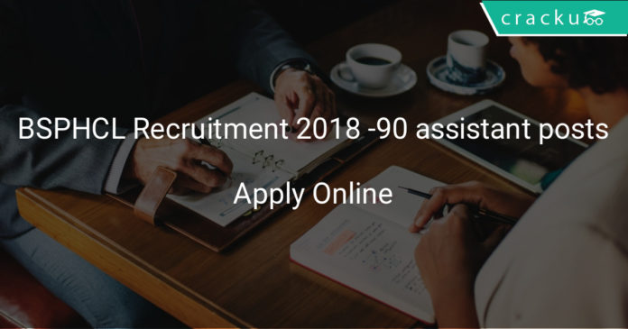 bsphcl recruitment 2018 - Apply online 90 assistant posts