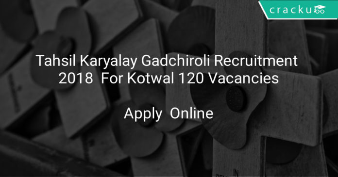 tahsil karyalay gadchiroli recruitment 2018 - Apply online for Kotwal 120 vacancies