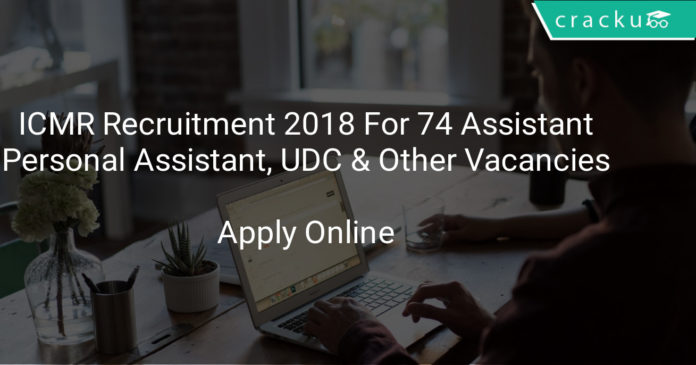 icmr recruitment 2018 apply online for 74 Assistant, Personal Assistant, UDC & other Vacancies