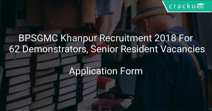 BPSGMC Khanpur Recruitment 2018-Application Form For 62 Demonstrators, Senior Resident Vacancies