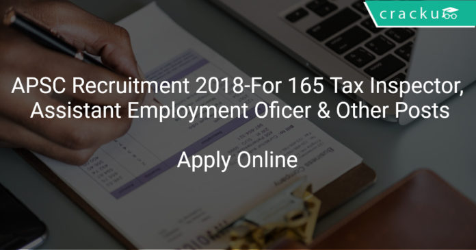 APSC Recruitment 2018 Apply Online -For 165 Tax Inspector, Assistant Employment Oficer & Other Posts