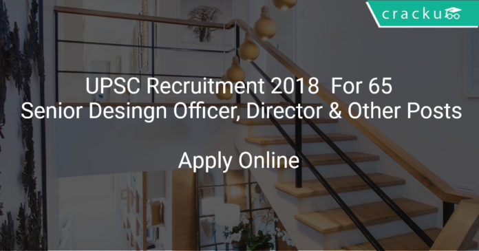 UPSC Recruitment 2018 Apply Online For 65 Senior Desingn Officer, Director & Other Posts