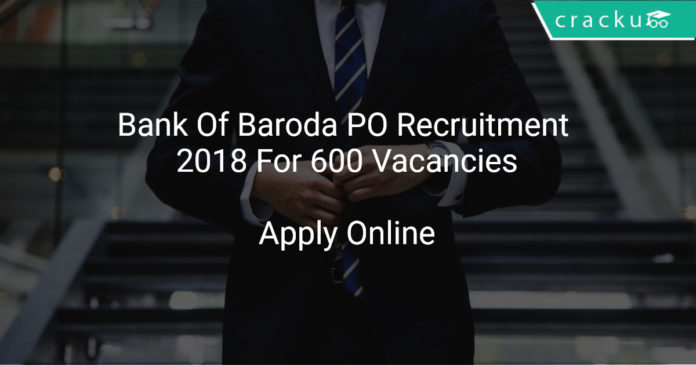 bank of baroda po recruitment 2018 apply online for 600 vacancies