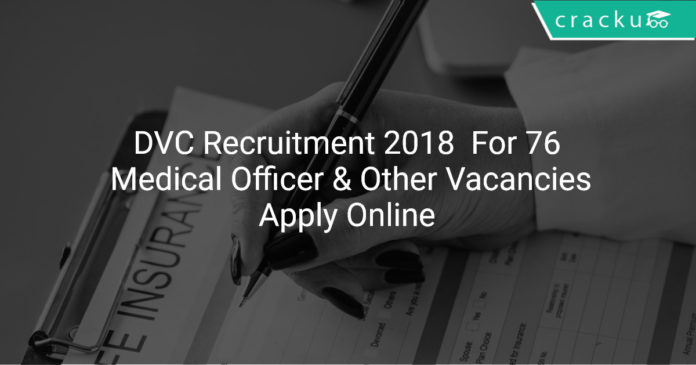 DVC Recruitment 2018 Apply Online For 76 Medical Officer & Other Vacancies