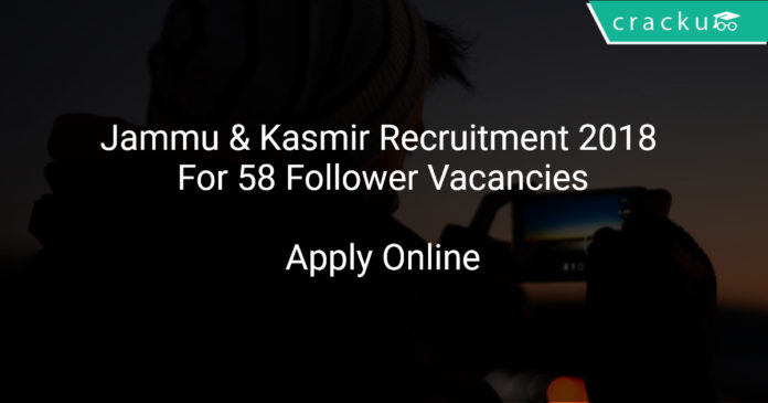 Jammu & Kasmir Recruitment 2018 Online Application Form For 58 Follower Vacancies