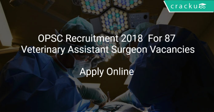 OPSC Recruitment 2018 Apply Online For 87 Veterinary Assistant Surgeon Vacancies