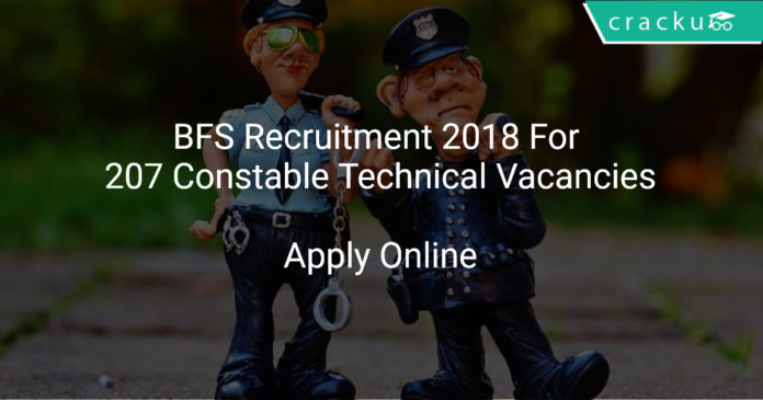 BFS Recruitment 2018 Apply online For 207 Constable Technical Vacancies