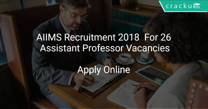 AIIMS Recruitment 2018 Apply Online For 26 Assistant Professor Vacancies