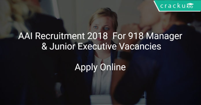 AAI Recruitment 2018 Apply Online For 918 Manager & Junior Executive Vacancies