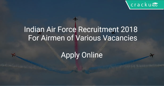 Indian Air Force Recruitment 2018 Apply Online For Airmen of Various Vacancies