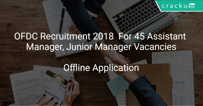 OFDC Recruitment 2018 Apply Offline For 45 Assistant Manager, Junior Manager Vacancies