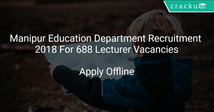 Manipur Education Department Recruitment 2018 Offline Application For 688 Lecturer Vacancies