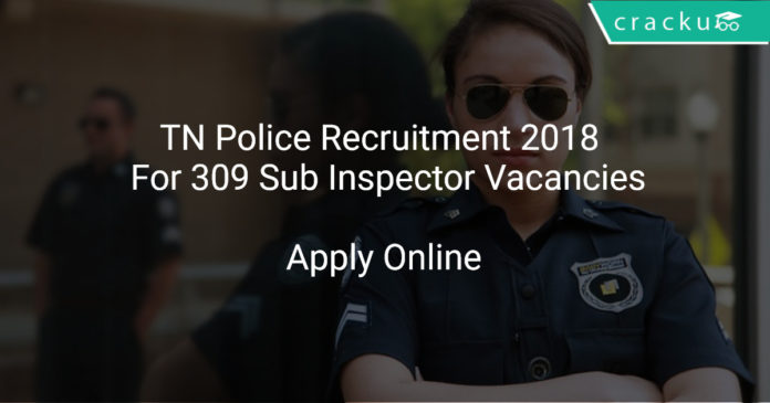 TN Police Recruitment 2018 Apply Online For 309 Sub Inspector Vacancies