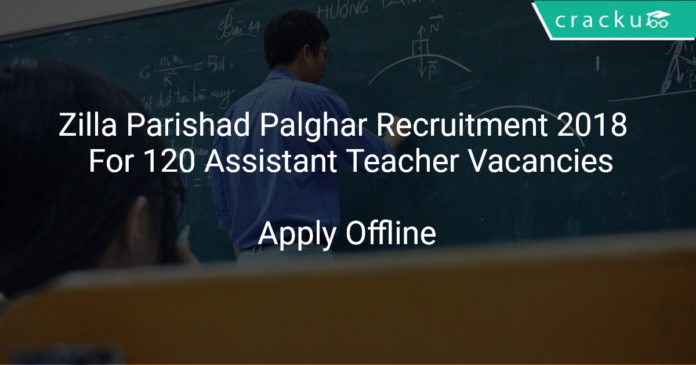 Zilla Parishad Palghar Recruitment 2018 Apply Offline For 120 Assistant Teacher Vacancies