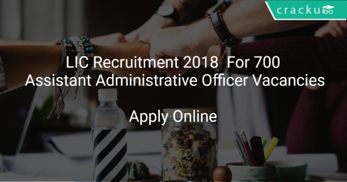 LIC Recruitment 2018 Apply Online For 700 Assistant Administrative Officer Vacancies